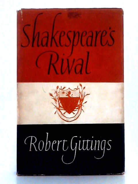 Shakespeare's Rival; A Study in Three Parts By Robert Gittings