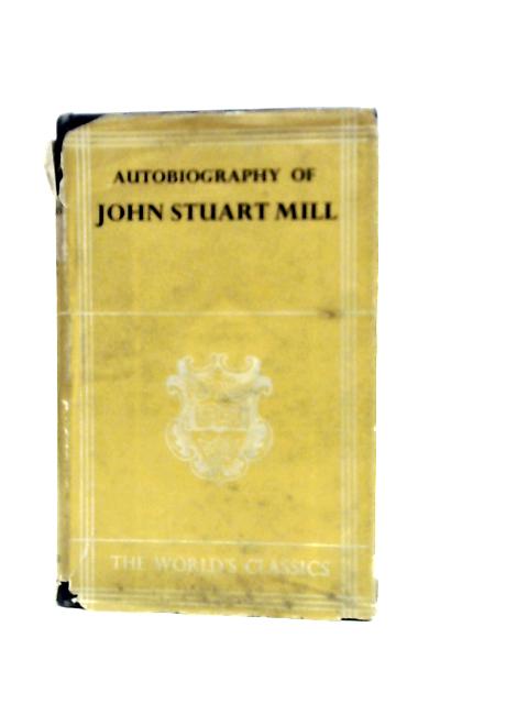 Autobiography of John Stuart Mill By John Stuart Mill