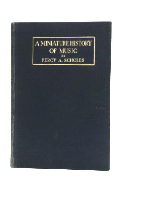 A Miniature History Of Music By Percy A.Scholes