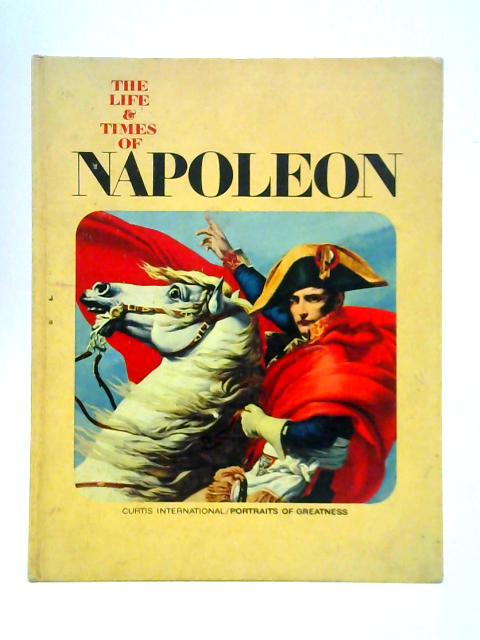 The Life and Times of Napoleon By Mario Rivoire