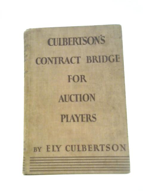 Culbertson's Contract Bridge for Auction Players By E. Culbertson