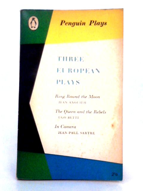 Three European Plays; Ring round the Moon, the Queen and the Rebels, In Camera von E. Martin Browne