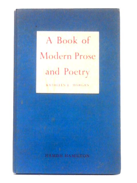 A Book of Modern Prose and Poetry By Kathleen E. Morgan