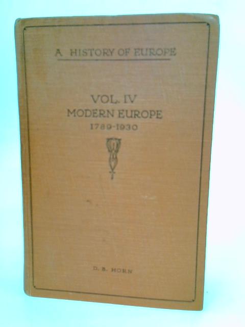 A History Of Europe Vol. IV Modern Europe 1789-1930 von D B Horn