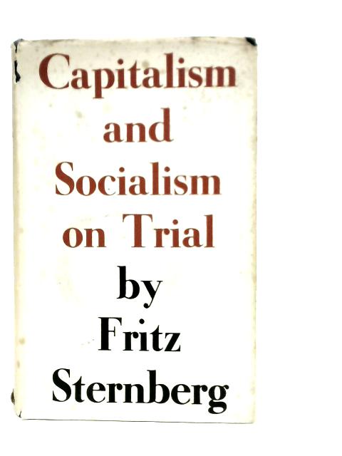 Capitalism and Socialism on Trial By Fritz Sternberg
