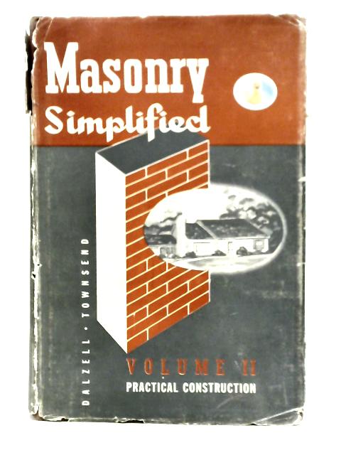 Masonry Simplified - Volume II Practical Construction By J.Ralph Dalzell