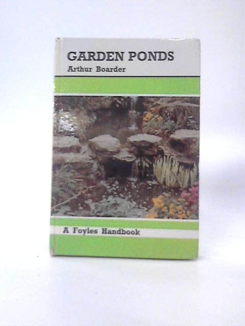 Garden ponds (Foyle's Handbooks) By Arthur Boarder