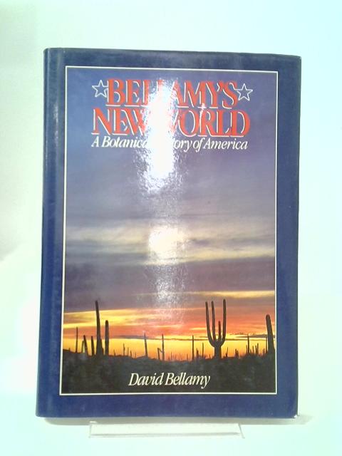 Bellamy's New World: A Botanical History of America By David J. Bellamy