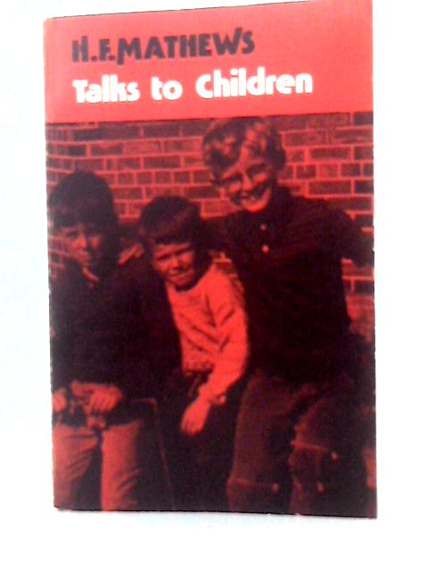 Talks To Children By H. F. Mathews