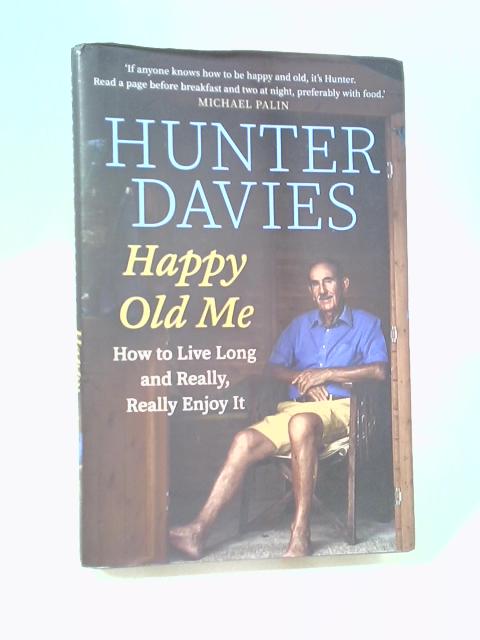 Happy Old Me: How to Live A Long Life, and Really Enjoy It von Hunter Davies