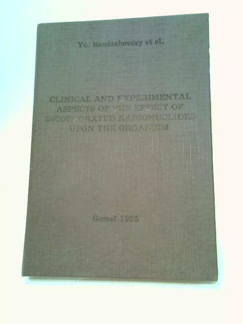 Clinical and Experimental Aspects of The Effect of Incorporated Radionuclides Upon the Organism von Bandazhevsky & Lelevich