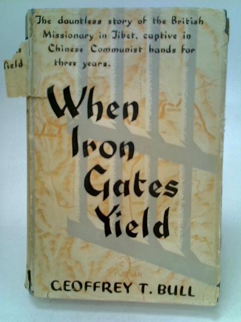 When Iron Gates Yield By Geoffrey T. Bull