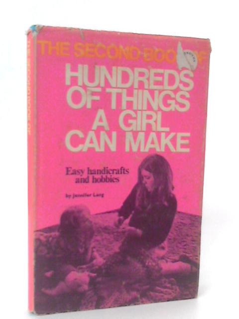 The Second Book of Hundreds of Things A Girl Can Make von Jennifer Lang