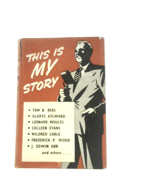 This Is My Story: Sixteen Twentieth Century Evangelists and Their Thrilling Work By J Erskine Tuck (Ed.)
