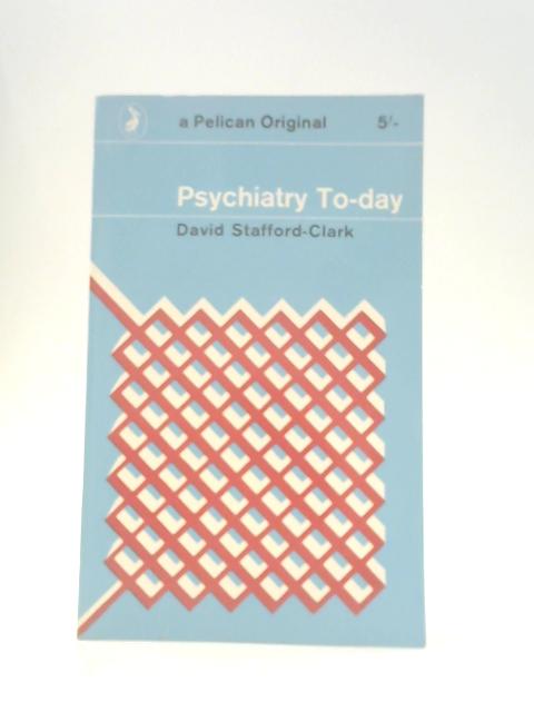 Psychiatry To-day By David Stafford-Clark