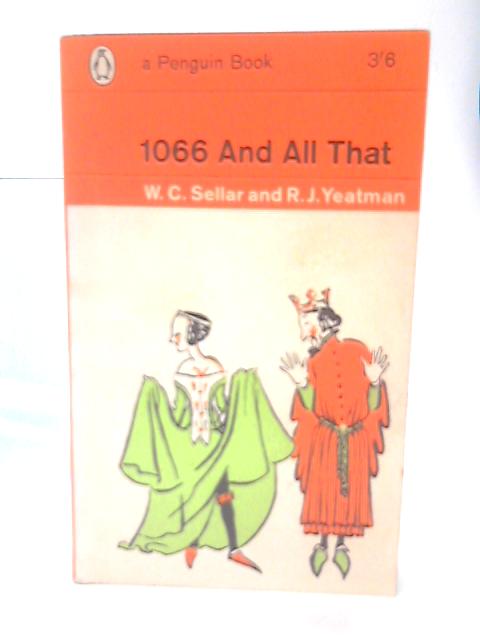 1066 and All That By W. Carruthers Sellar. & R.J. Yeatman