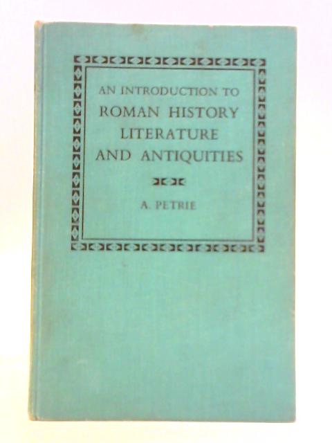 An Introduction to Roman History Literature and Antiquities By A. Petrie