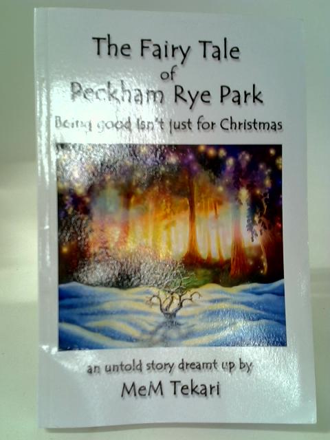 The Fairy Tale Of Peckham Rye Park: Being Good Isn't Just For Christmas By MeM Tekari
