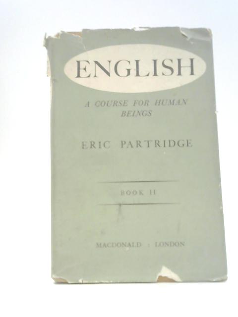 English: a Course for Human Beings By Eric Partridge