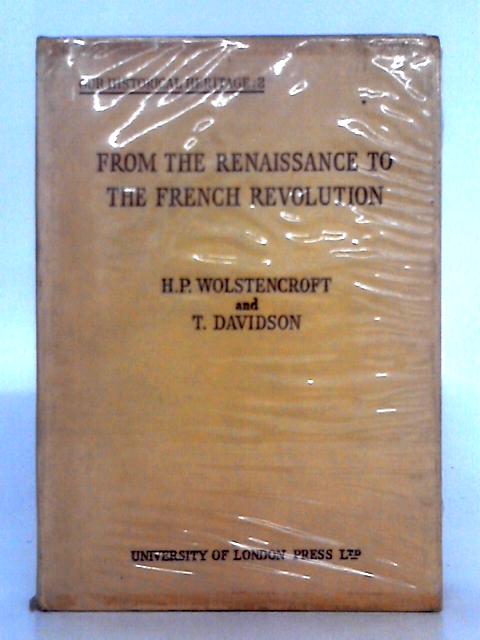 From the Renaissance to the French Revolution By H.P. Wolstencroft, T. Davidson