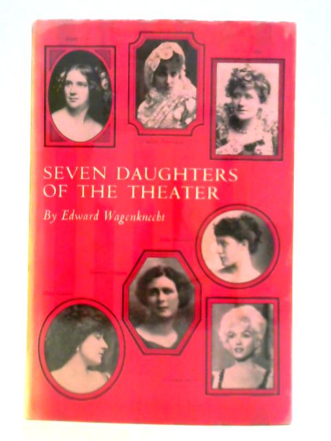 Seven Daughters of the Theater By Edward Wagenknecht