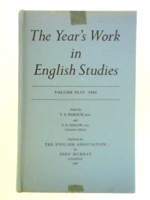 The Year's Work in English Studies Volume XLVI: 1965 von T. S. Dorsch and C. G. Harlow