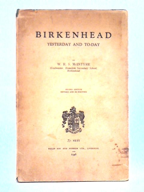 Birkenhead; Yesterday and Today By W.R.S. McIntyre