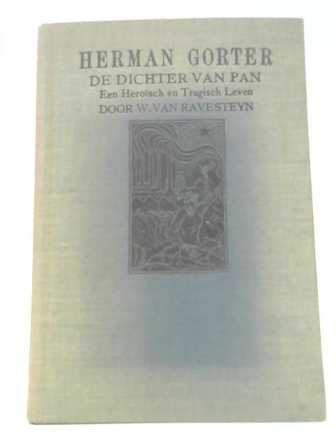 Herman Gorter, De Dichter Van Pan, Een Heroisch en Tragisch Leven von Van Ravesteijn