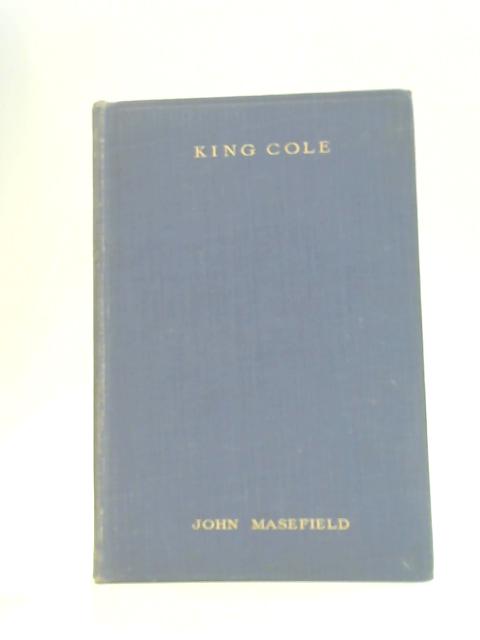 King Cole and Other Poems By John Masefield