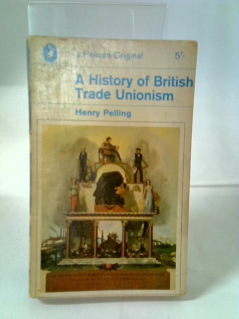 A History of British Tade Unionism By Henry Pelling