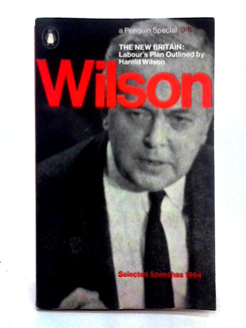 The New Britain; Labour's plan By Harold Wilson