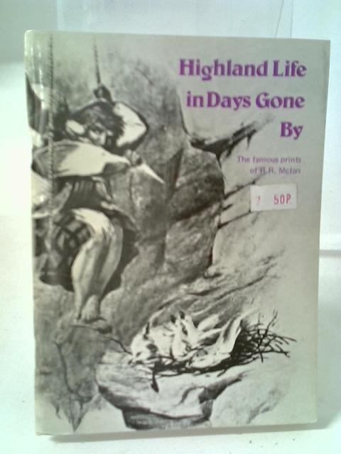 Highland Life in Days Gone By By James Logan