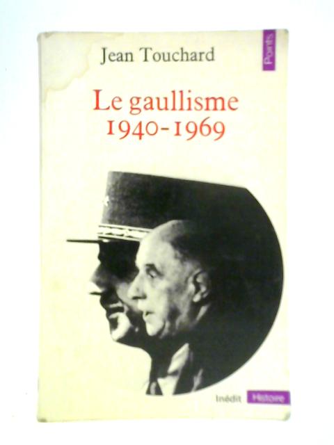 Le Gaullisme 1940-1969 By Jean Touchard