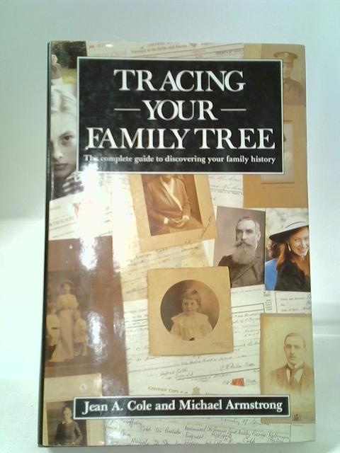 Tracing Your Family Tree- The Complete Guide to Discovering Your Family History By Jean A. Cole and Michael Armstrong