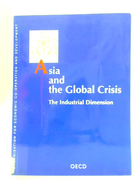 OECD Proceedings Asia and the Global Crisis: The Industrial Dimension By Unstated