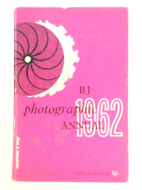 The British Journal Photographic Annual 1962 By A. J. Dalladay (Ed.)