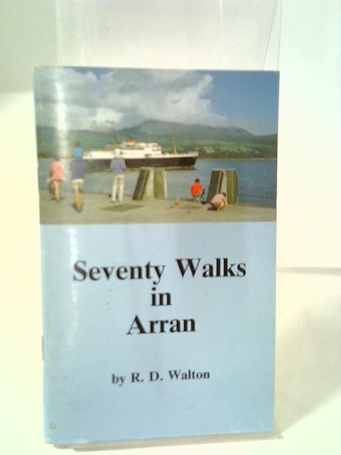 Seventy Walks in Arran By R. D. Walton