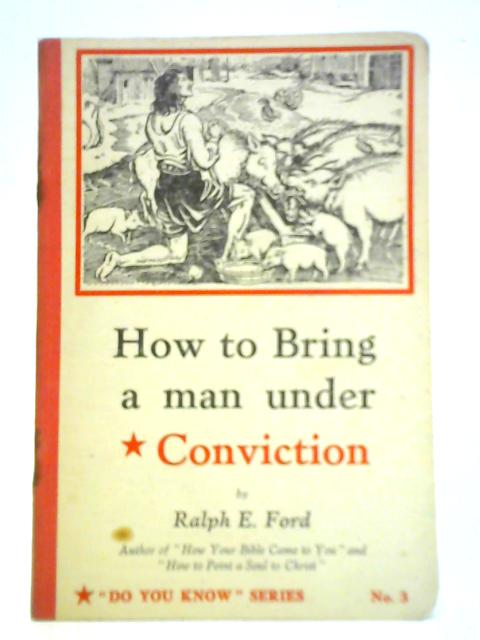 How to Bring a Man Under Conviction von Ralph E. Ford