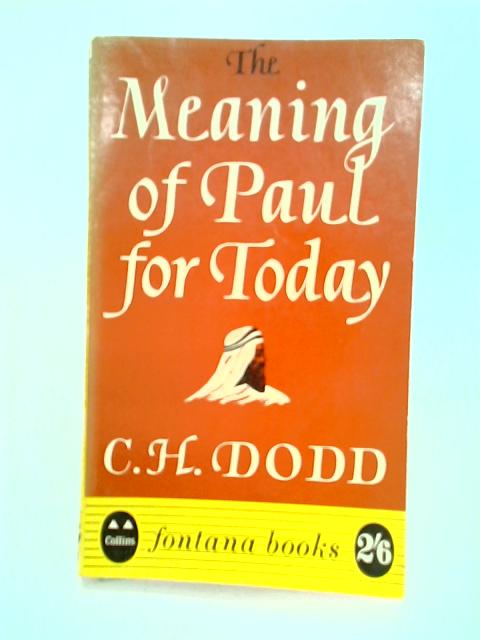 The Meaning of Paul for Today von C H Dodd