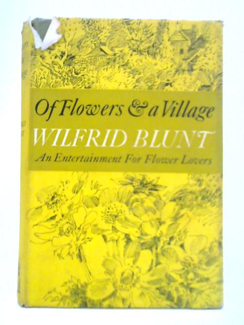 Of Flowers & A Village: An Entertainment for Flower Lovers By Wilfrid Blunt