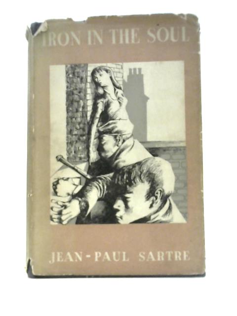 Iron in the Soul By Jean-Paul Sartre Gerard Hopkins (Trans.)