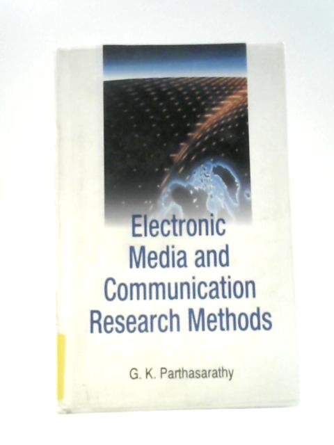 Electronic Media and Communication Research Methods By G. K. Parthasarathy