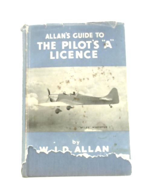 Allan's Guide to the Pilot's "A" Licence von W.J.D.Allan