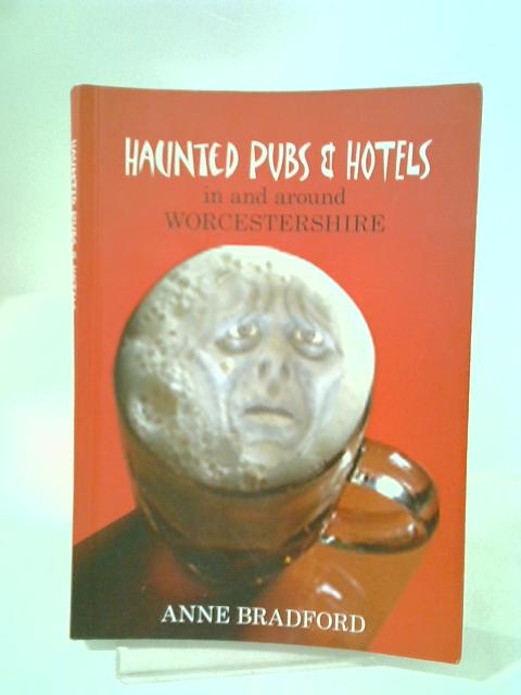 Haunted Pubs And Hotels In And Around Worcestershire By Anne Bradford