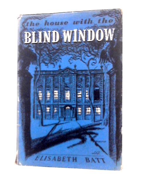 The House with the Blind Window ... With illustrations by L. F. Lupton. A tale By Elisabeth Batt