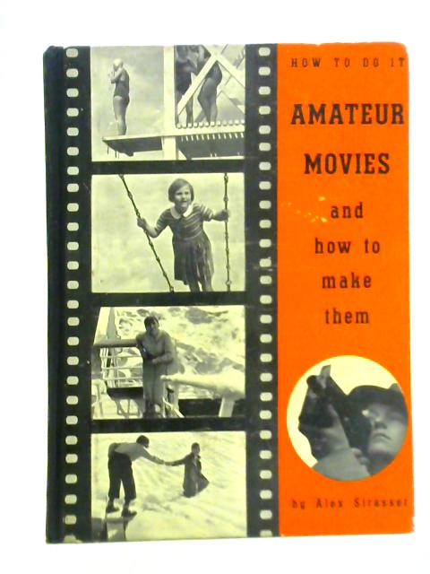 Amateur Movies and How to Make Them von Alex Strasser