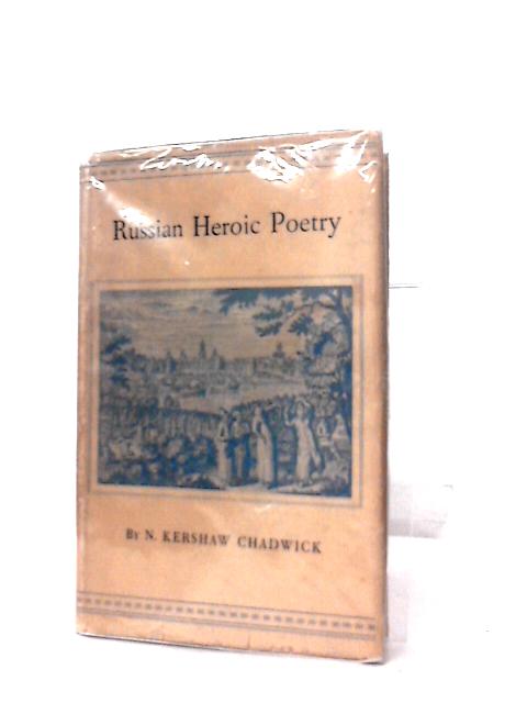 Russian Heroic Poetry By N Kershaw Chadwick