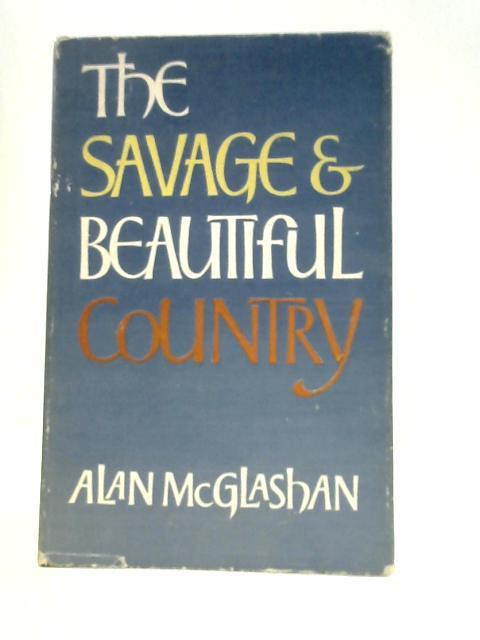 Savage and Beautiful Country By Alan McGlashan