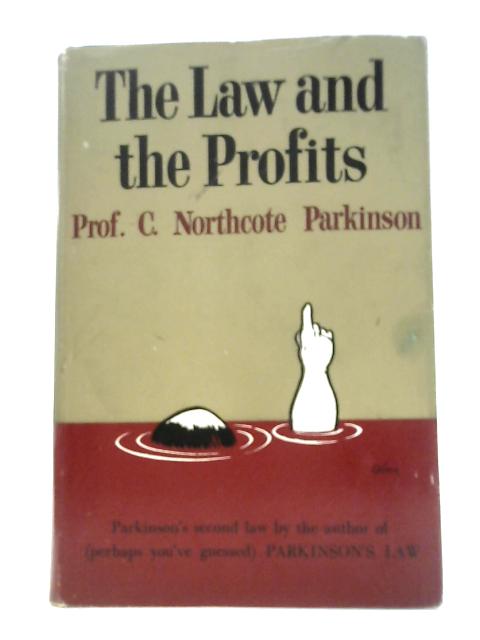 The Law and the Profits: Parkinson's Second Law By the Author of (Perhaps You've Guessed) Parkinson's Law von C. Northcote Parkinson