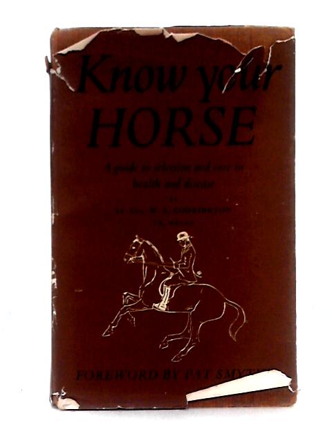 Know Your Horse, a Guide to Selection and Care in Health and Disease par Lt. Col. W. S. Codrington